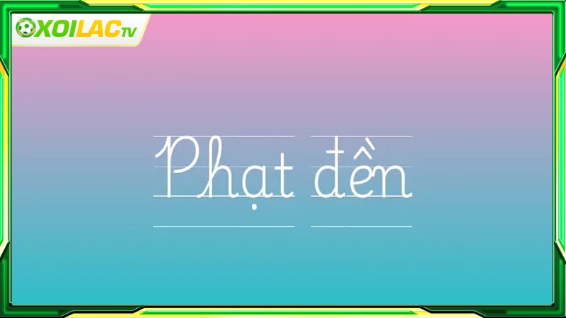 Phạt đền là gì? Tình huống nào dẫn đến phạt đền?